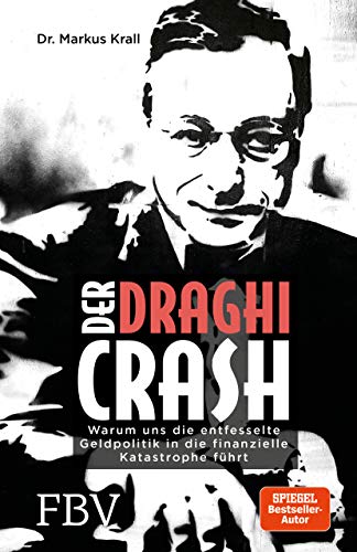 Der Draghi-Crash: Warum uns die entfesselte Geldpolitik in die finanzielle Katastrophe führt Der Draghi-Crash: Warum uns die entfesselte Geldpolitik in die finanzielle Katastrophe führt