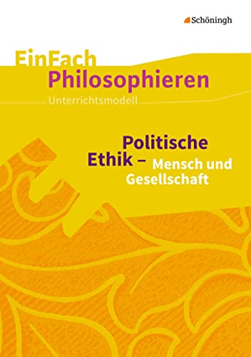 EinFach Philosophieren: Politische Ethik - Mensch und Gesellschaft (EinFach Philosophieren: Unterrichtsmodelle) von Westermann Bildungsmedien Verlag GmbH