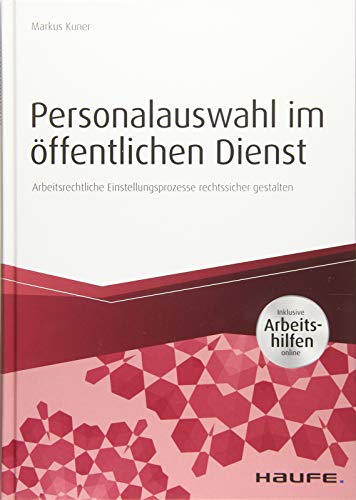 Personalauswahl im öffentlichen Dienst - inkl. Arbeitshilfen online: Arbeitsrechtliche Einstellungsprozesse rechtssicher gestalten (Haufe Fachbuch)