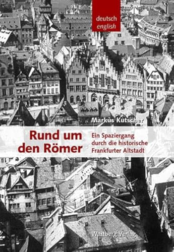 Rund um den Römer - Ein Spaziergang durch die historische Frankfurter Altstadt (Historischer Bildband): Ein Spaziergang durch die historische Frankfurter Altstadt. Bildunterschriften dtsch.-engl.