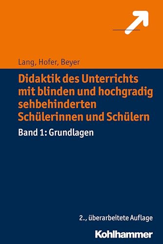 Didaktik des Unterrichts mit blinden und hochgradig sehbehinderten Schülerinnen und Schülern: Band 1: Grundlagen von Kohlhammer W.