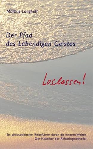 Der Pfad des Lebendigen Geistes - Loslassen: Ein philosophischer Reiseführer durch die inneren Welten