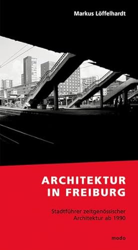 Architektur in Freiburg. Stadtführer zeitgenössischer Architektur ab 1990 von Modo Verlag