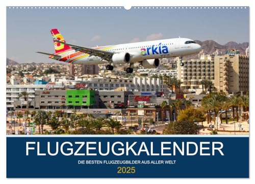 Flugzeugkalender - die besten Flugzeugbilder aus aller Welt (Wandkalender 2025 DIN A2 quer), CALVENDO Monatskalender