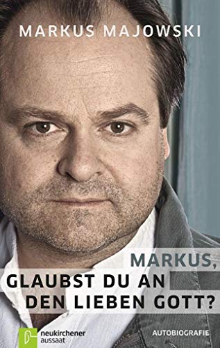 Markus, glaubst du an den lieben Gott?: Autobiografie