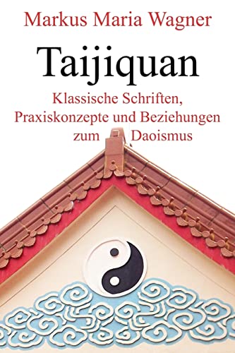Taijiquan: Klassische Schriften, Praxiskonzepte und Beziehungen zum Daoismus von Lotus-Press