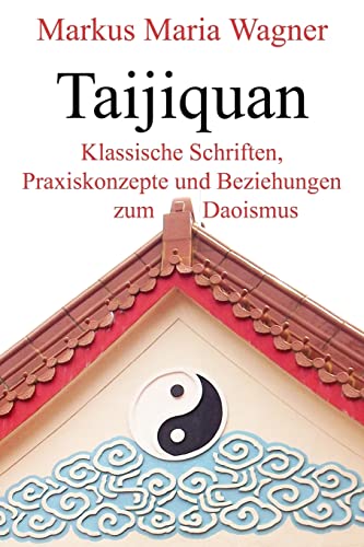 Taijiquan: Klassische Schriften, Praxiskonzepte und Beziehungen zum Daoismus