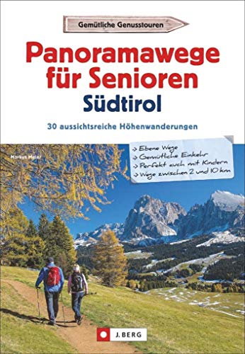 Wanderführer Südtirol: Panoramawege für Senioren Südtirol. 30 aussichtsreiche Höhenwanderungen. Leichte Höhenwege in den Alpen. Entspannte Wanderungen ... / Mit Aufstiegshilfen wie Seilbahn oder Lift von J.Berg