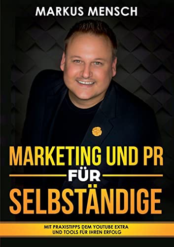 MARKETING UND PR FÜR SELBSTSTÄNDIGE: Mit Praxistipps dem YouTube extra und Tools für Ihren Erfolg von tredition