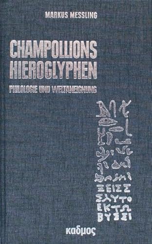 Champollions Hieroglyphen. Philologie und Weltaneignung Champollions Hieroglyphen. Philologie und Weltaneignung