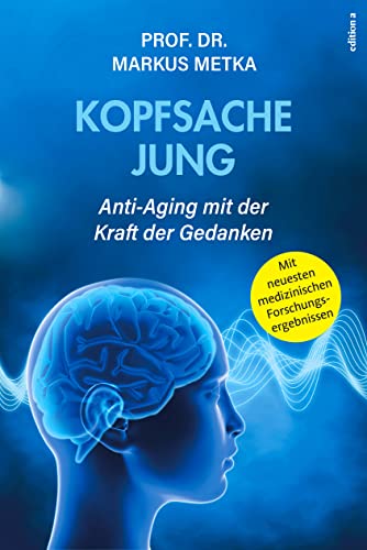 Kopfsache jung: Anti-Aging mit der Kraft der Gedanken von edition a GmbH