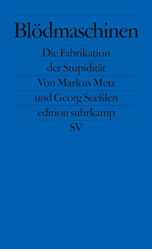 Blödmaschinen: Die Fabrikation der Stupidität (edition suhrkamp) von Suhrkamp Verlag AG
