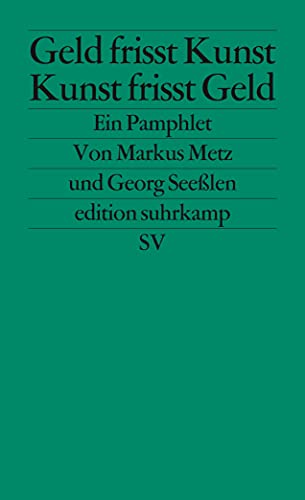 Geld frisst Kunst – Kunst frisst Geld: Ein Pamphlet (edition suhrkamp) von Suhrkamp Verlag AG