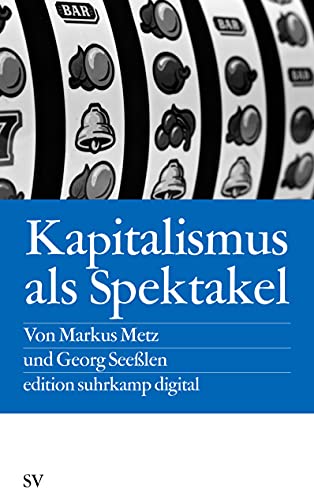 Kapitalismus als Spektakel: Oder Blödmaschinen und Econotainment (edition suhrkamp)