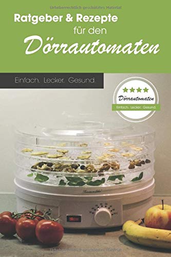 Ratgeber & Rezepte für den Dörrautomaten: Einfach. Lecker. Gesund.: Mit exklusivem Zugang zu Bonus-Rezepten! von Independently published
