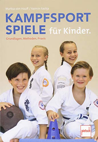Kampfsportspiele für Kinder: Grundlagen, Methoden, Praxis von Pietsch