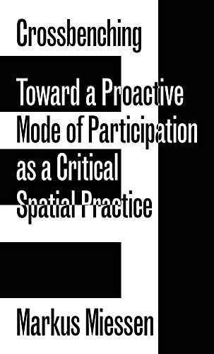 Crossbenching: Toward a Proactive Mode of Participation, Critical Spatial Practice: édition bilingue (anglais / allemand) von Sternberg Press