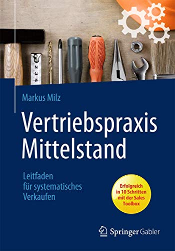 Vertriebspraxis Mittelstand: Leitfaden für systematisches Verkaufen von Springer