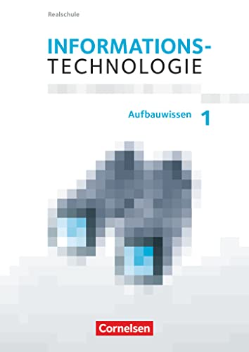 Informationstechnologie - Realschule Bayern - 7.-10. Schuljahr: Aufbauwissen 1 - Schulbuch von Cornelsen Verlag GmbH