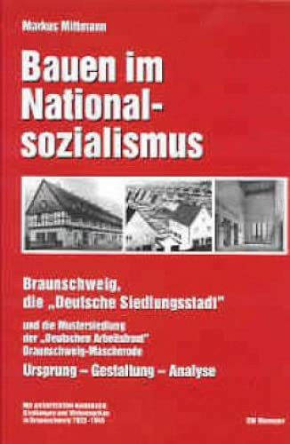 Bauen im Nationalsozialismus: Braunschweig, die "Deutsche Siedlungsstadt" und die Mustersiedlung der "Deutschen Arbeitsfront" ... Ursprung - Gestaltung - Analyse von Niemeyer C.W. Buchverlage