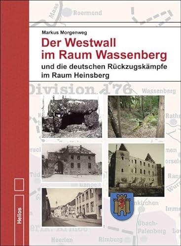 Der Westwall im Raum Wassenberg: und die deutschen Rückzugskämpfe im Kreis Heinsberg
