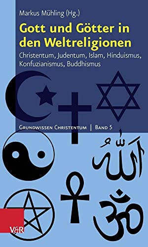 Gott und Götter in den Weltreligionen: Christentum, Judentum, Islam, Hinduismus, Konfuzianismus, Buddhismus (Grundwissen Christentum, Bd. 5) von Vandenhoeck + Ruprecht