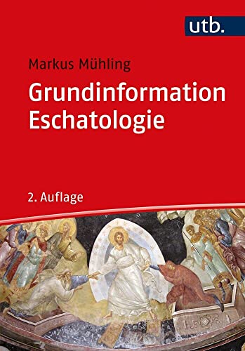 Grundinformation Eschatologie: Systematische Theologie aus der Perspektive der Hoffnung von UTB GmbH