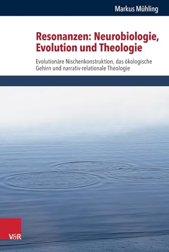 Resonanzen: Neurobiologie, Evolution und Theologie: Evolutionäre Nischenkonstruktion, das ökologische Gehirn und narrativ-relationale Theologie ... Theology, and Natural Science Bd.30) von Vandenhoeck & Ruprecht