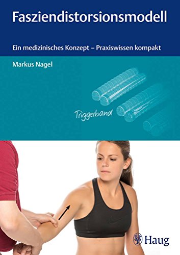 Fasziendistorsionsmodell: Ein medizinisches Konzept - Praxiswissen kompakt