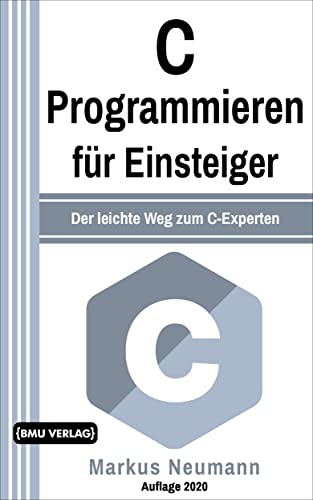 C Programmieren: für Einsteiger: Der leichte Weg zum C-Experten (Einfach Programmieren lernen, Band 8)