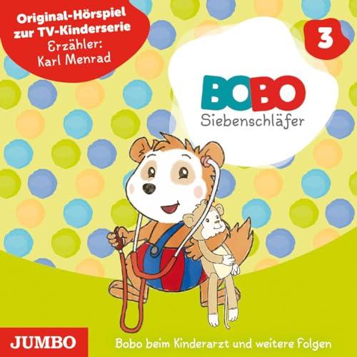 Bobo Siebenschläfer: Bobo beim Kinderarzt und weitere Folgen: Original Hörspiel zur TV-Kinderserie (Bobo Siebenschläfer TV-Kinderserie) von Jumbo Neue Medien + Verla