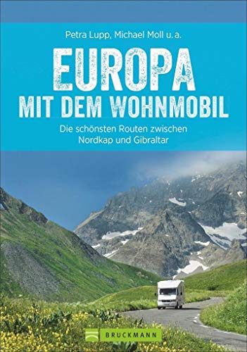 Europa mit dem Wohnmobil: Die schönsten Routen zwischen Nordkap und Gibraltar (Wohnmobil-Reiseführer)