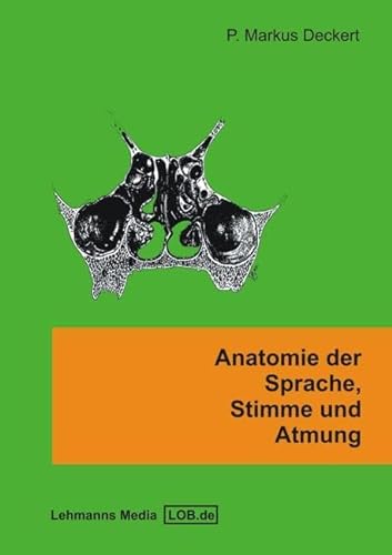Anatomie der Sprache, Stimme und Atmung: Ein Arbeitsbuch für Studierende der Logopädie, Sprachheilpädagogik und Stimm- und Atemtherapie