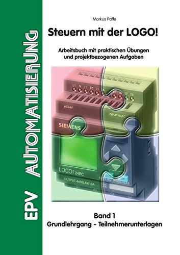 Steuern mit der LOGO!: Band 1: Grundlehrgang - Teilnehmerunterlagen (EPV - Arbeitshilfen) von Elektronik-Praktiker