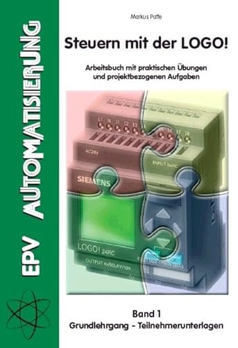 Steuern mit der LOGO! Band 1: Arbeitsbuch mit praktischen Übungen und projektbezogenen Aufgaben - Grundlehrgang Teilnehmerunterlagen von EPV Verlagsgesellschaft M