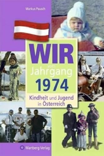 Wir vom Jahrgang 1974 - Kindheit und Jugend in Österreich: Geschenkbuch zum 51. Geburtstag - Jahrgangsbuch mit Geschichten, Fotos und Erinnerungen mitten aus dem Alltag (Jahrgangsbände Österreich) von Wartberg Verlag