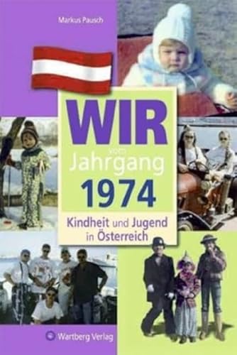 Wir vom Jahrgang 1974 - Kindheit und Jugend in Österreich: Geschenkbuch zum 50. Geburtstag - Jahrgangsbuch mit Geschichten, Fotos und Erinnerungen mitten aus dem Alltag (Jahrgangsbände Österreich) von Wartberg Verlag