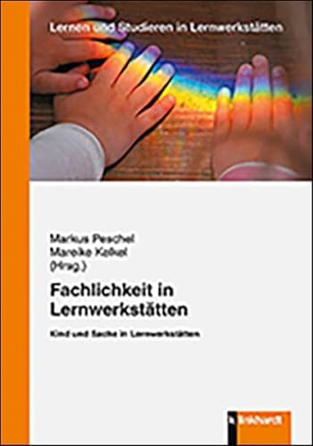 Fachlichkeit in Lernwerkstätten: Kind und Sache in Lernwerkstätten (Lernen und Studieren in Lernwerkstätten) von Klinkhardt, Julius