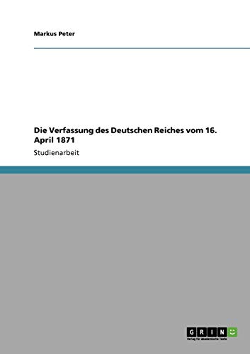 Die Verfassung des Deutschen Reiches vom 16. April 1871