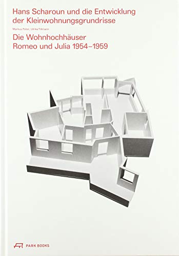 Hans Scharoun und die Entwicklung der Kleinwohnungsgrundrisse: Die Wohnhochhäuser Romeo und Julia 1954–1959 von Park Books