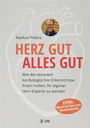 Herz gut, alles gut: Wie die neuesten kardiologischen Erkenntnisse Ihnen helfen, Ihr eigener Herz-Experte zu werden. Herzerkrankungen ganzheitlich verstehen und vermeiden. Mit Blutdruck-Pass Herz gut, alles gut: Wie die neuesten kardiologischen Erkenntnisse Ihnen helfen, Ihr eigener Herz-Experte zu werden. Herzerkrankungen ganzheitlich verstehen und vermeiden. Mit Blutdruck-Pass