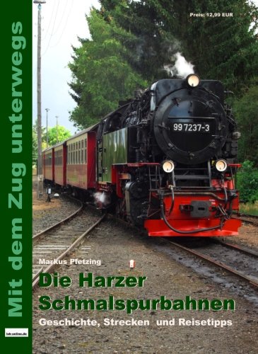 Die Harzer Schmalspurbahnen: Geschichte, Strecken und Reisetipps von xyania internet verlag