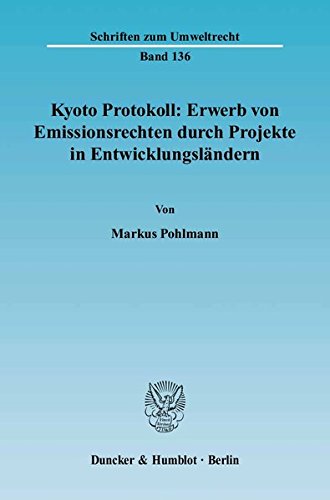 Kyoto Protokoll: Erwerb von Emissionsrechten durch Projekte in Entwicklungsländern. (Schriften zum Umweltrecht)