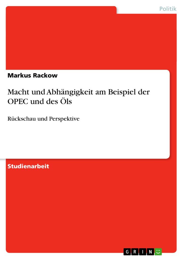 Macht und Abhängigkeit am Beispiel der OPEC und des Öls von GRIN Verlag