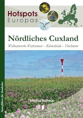 Nördliches Cuxland: Weltnaturerbe Wattenmeer – Küstenheide – Hochmoor (Hotspots Europas: Naturführer für Entdecker) von Wolf, VerlagsKG