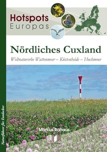Nördliches Cuxland: Weltnaturerbe Wattenmeer – Küstenheide – Hochmoor (Hotspots Europas: Naturführer für Entdecker)
