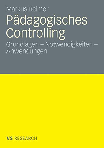 Pädagogisches Controlling: Grundlagen - Notwendigkeiten - Anwendungen (German Edition)