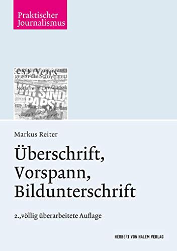 Überschrift, Vorspann, Bildunterschrift (Praktischer Journalismus) von Herbert von Halem Verlag