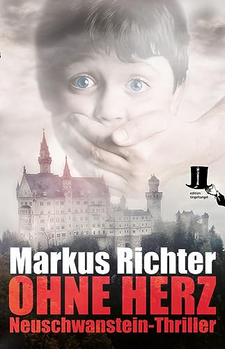 Ohne Herz: Thriller rund um Neuschwanstein, die Berge und König Ludwig II. von Bayern: Neuschwanstein-Thriller Ohne Herz: Thriller rund um Neuschwanstein, die Berge und König Ludwig II. von Bayern: Neuschwanstein-Thriller