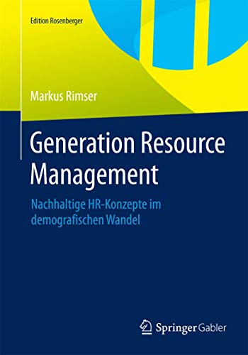 Generation Resource Management: Nachhaltige HR-Konzepte im demografischen Wandel (Edition Rosenberger)